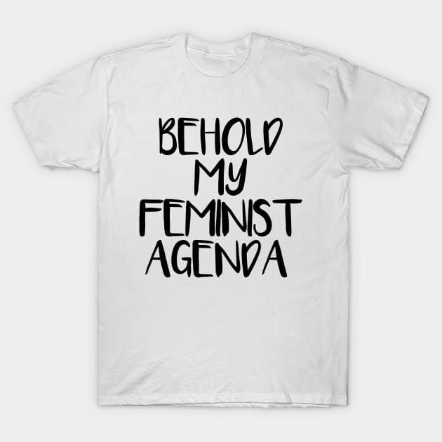 BEHOLD MY FEMINIST AGENDA feminist text slogan T-Shirt by MacPean